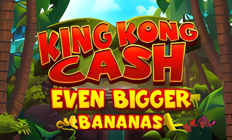 King Kong Cash Even Bigger Bananas Slot