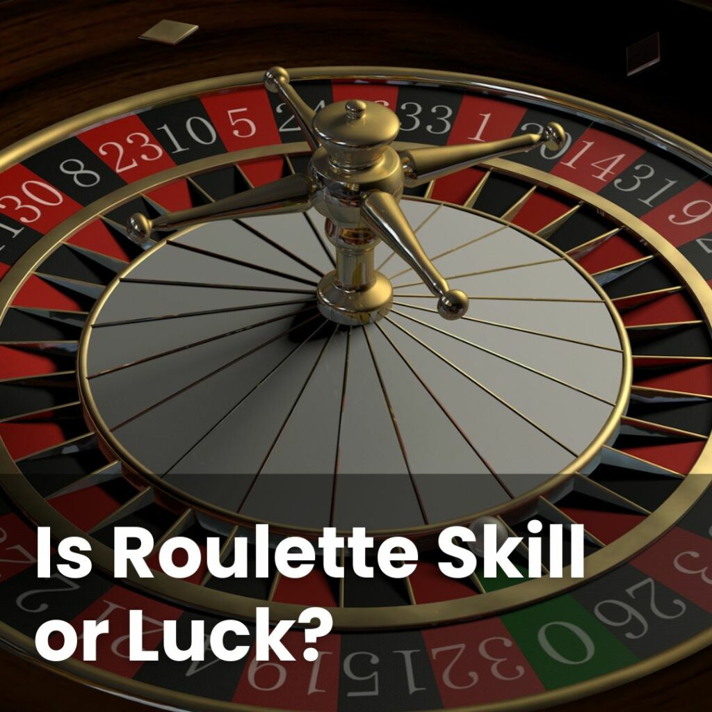 Is Roulette Skill or Luck?