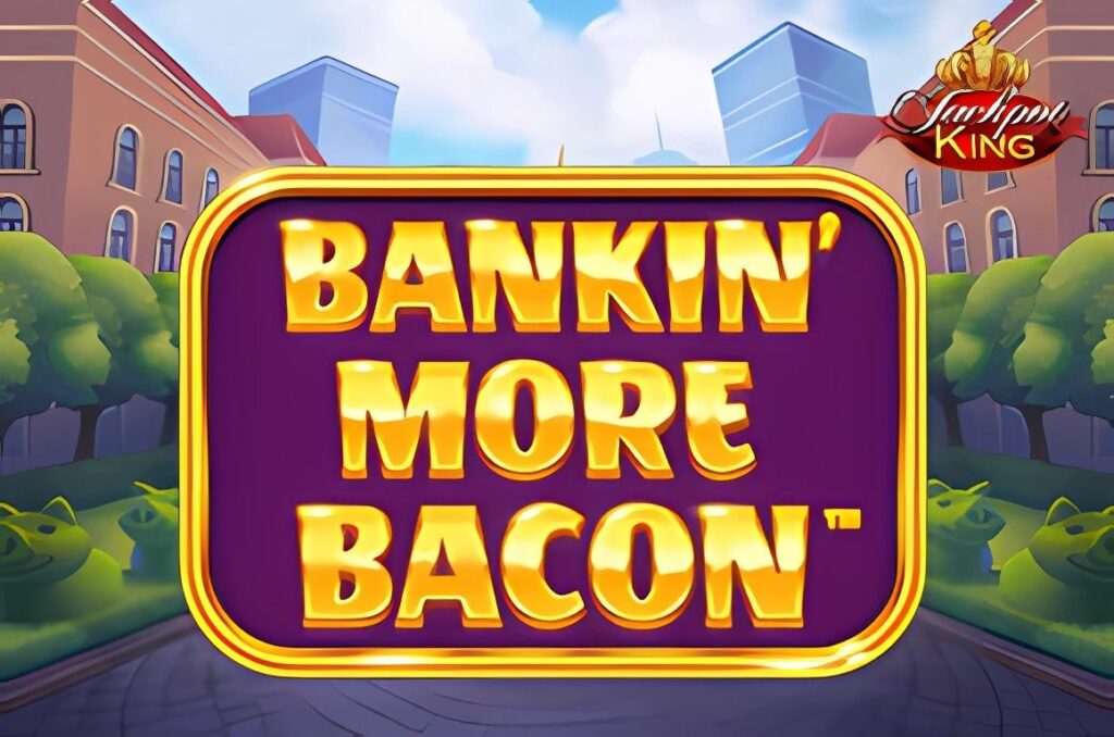 Bankin More Bacon Jackpot King Slot