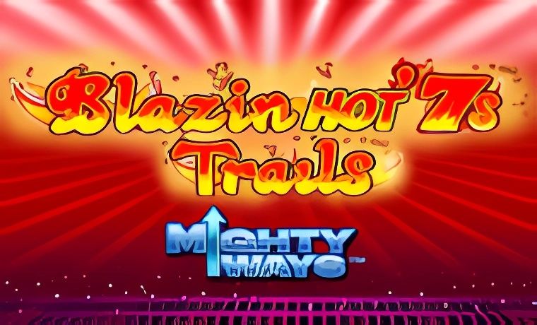 Blazin Hot 7’s Trail Mighty Ways