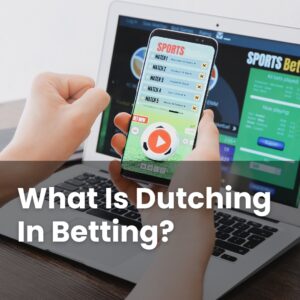 What Is Dutching In Betting?