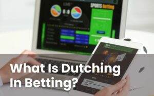 What Is Dutching In Betting?