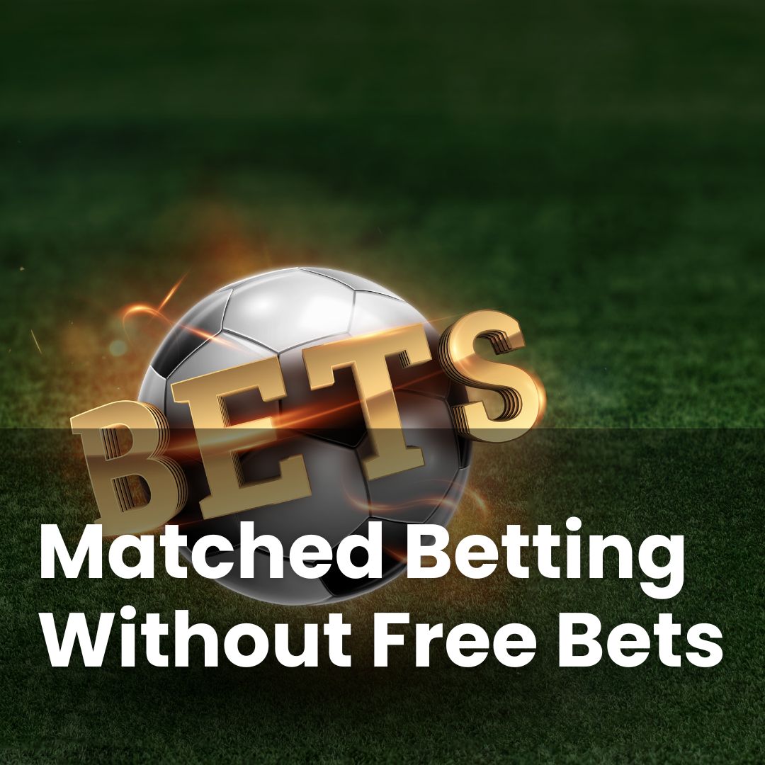 Matched Betting Without Free Bets