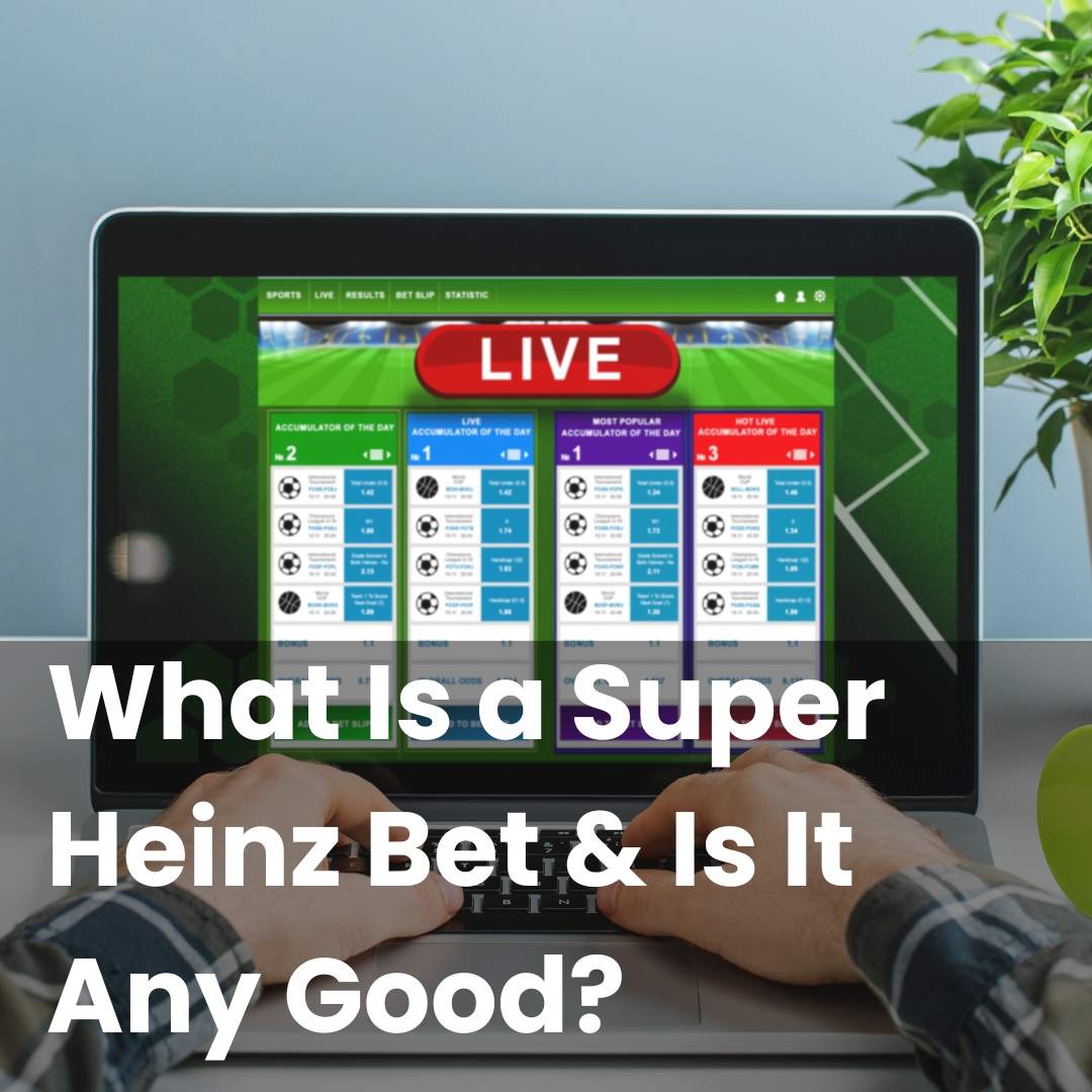 What Is a Super Heinz Bet & Is It Any Good?