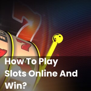 How To Play Slots Online And Win?