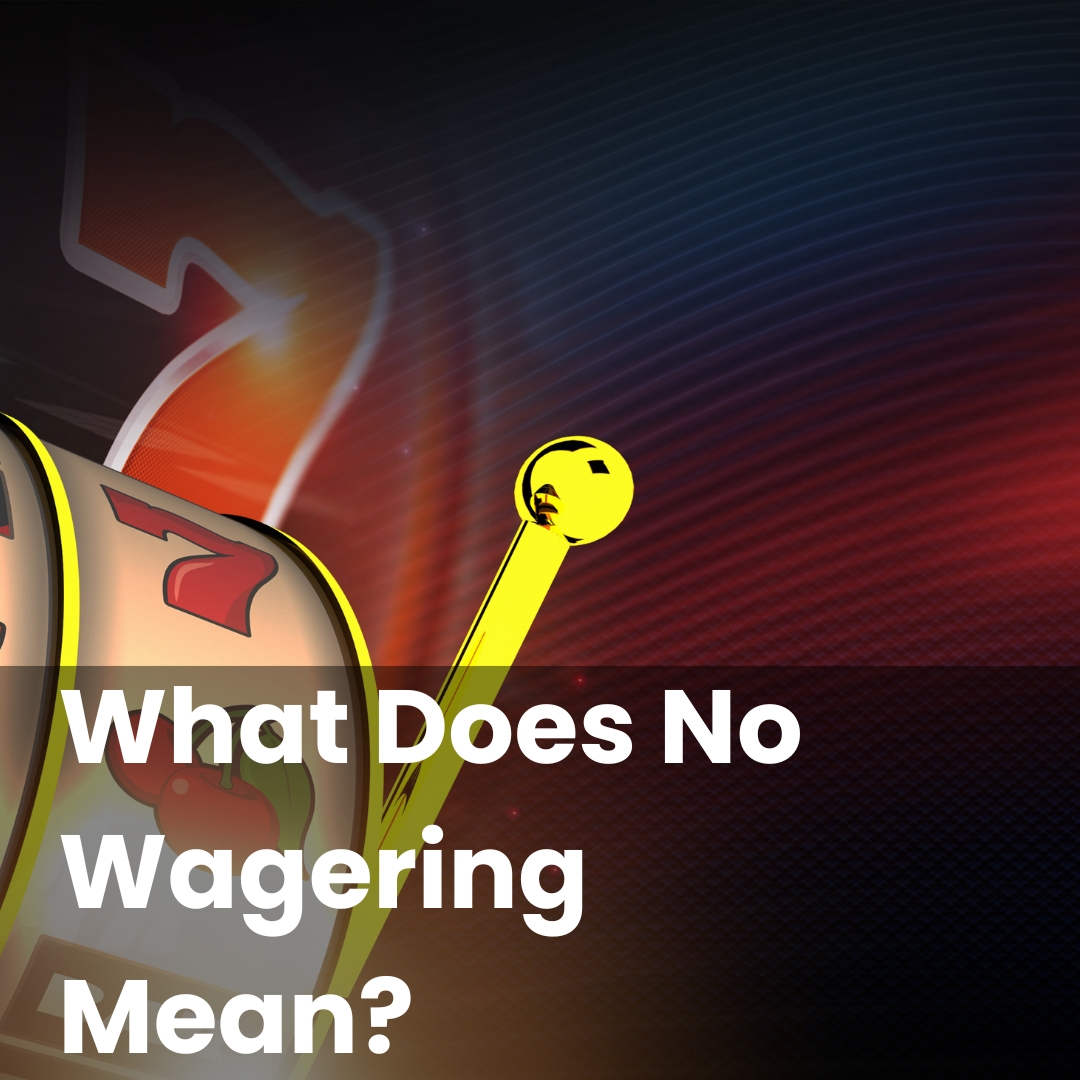 What Does No Wagering Mean?