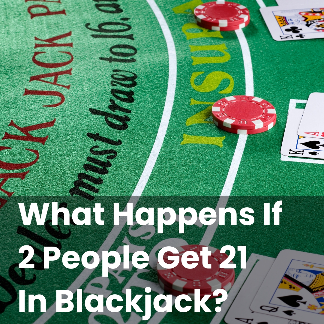 What Happens If 2 People Get 21 In Blackjack?