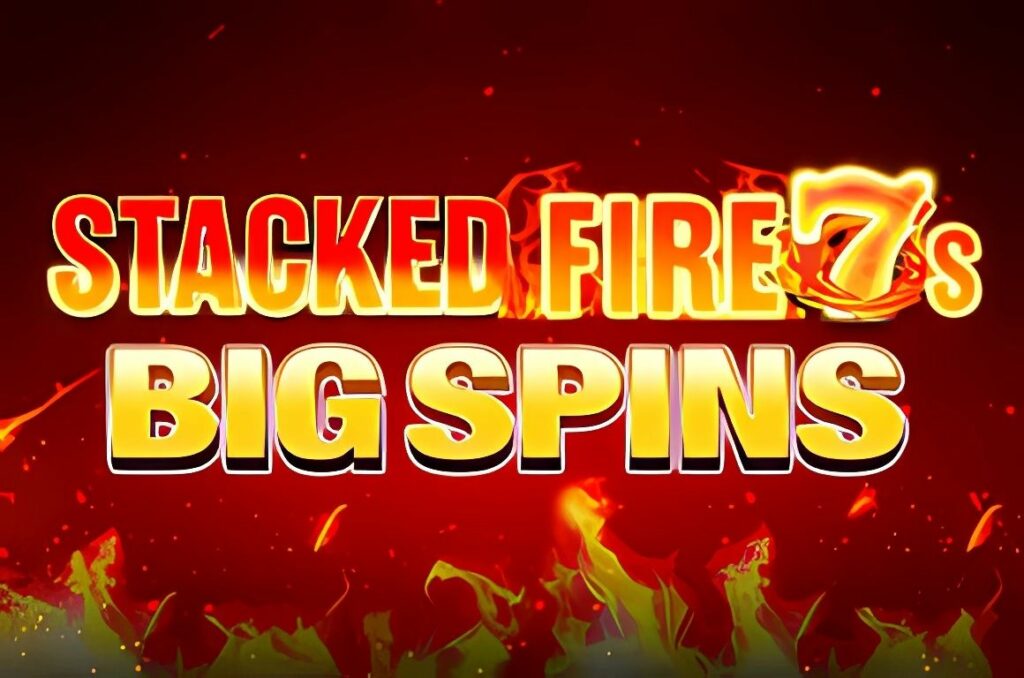 Stacked Fire 7s Big Spins Slot