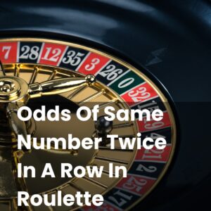 Odds Of Same Number Twice In A Row In Roulette