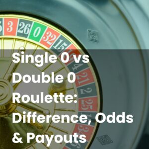 Single 0 vs Double 0 Roulette: Difference, Odds & Payouts