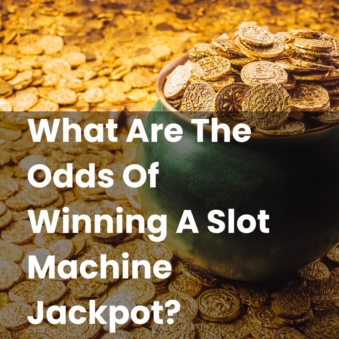 What Are The Odds Of Winning A Slot Machine Jackpot?