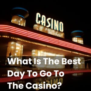 What Is The Best Day To Go To The Casino?