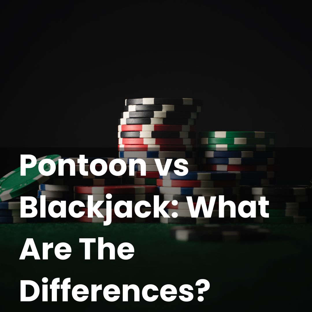 Pontoon vs Blackjack: What Are The Differences?