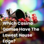 Which Casino Games Have The Lowest House Edge?